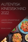 Autentisk Kinesisk Mad 2022: LÆkre Opskrifter AF Traditionen By Brian Chang Cover Image