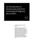 An Introduction to Prestressing with Post-Tensioning of Highway Box Girders By J. Paul Guyer Cover Image