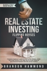 Real Estate Investing - Flipping Houses: Complete beginner's guide on how to Find, Finance, Rehab and Resell Homes in the Right Way for Profit. Build By Brandon Hammond Cover Image
