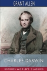 Charles Darwin (Esprios Classics): Edited by Andrew Lang By Grant Allen Cover Image