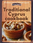 Traditional Cyprus cookbook: A Culinary Journey Through Cyprus' Diverse Flavors Cover Image