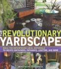 The Revolutionary Yardscape: Ideas for Repurposing Local Materials to Create Containers, Pathways, Lighting, and More By Matthew Levesque Cover Image