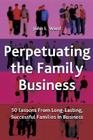 Perpetuating the Family Business: 50 Lessons Learned from Long Lasting, Successful Families in Business (Family Business Publication) By J. Ward Cover Image
