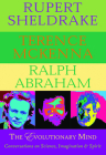The Evolutionary Mind: Conversations on Science, Imagination & Spirit By Rupert Sheldrake, Terence McKenna, Ralph Abraham Cover Image
