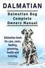 Dalmatian. Dalmatian Dog Complete Owners Manual. Dalmatian book for care, costs, feeding, grooming, health and training. By Asia Moore, George Hoppendale Cover Image