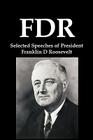 FDR: Selected Speeches of President Franklin D Roosevelt By Franklin D. Roosevelt Cover Image