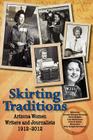 Skirting Traditions: Arizona Women Writers and Journalists 1912-2012 By Arizona Press Women Cover Image