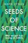 Seeds of Science: Why We Got It So Wrong On GMOs Cover Image
