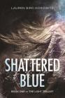 Shattered Blue (Light Trilogy #1) By Lauren Bird Horowitz Cover Image
