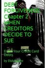 Debt Forgiveness Volume 2 When Creditors Decide to Sue: Erase Your Credit Card Debts Cover Image