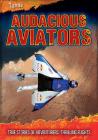 Audacious Aviators: True Stories of Adventurers' Thrilling Flights (Ultimate Adventurers) By Jen Green Cover Image