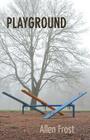 Playground By Allen Frost, Allen Frost (Illustrator), Michael Paulus (Designed by) Cover Image