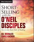 Short-Selling with the O'Neil Disciples: Turn to the Dark Side of Trading (Wiley Trading) By Gil Morales, Chris Kacher Cover Image