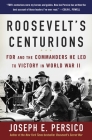 Roosevelt's Centurions: FDR and the Commanders He Led to Victory in World War II By Joseph E. Persico Cover Image