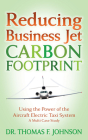 Reducing Business Jet Carbon Footprint: Using the Power of the Aircraft Electric Taxi System By Thomas F. Johnson Cover Image