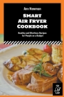 Smart Air Fryer Cookbook: Healthy and Effortless Recipes for People on a Budget Cover Image