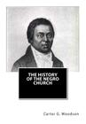 The History of the Negro Church By Carter G. Woodson Ph. D. Cover Image