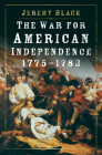The War for American Independence, 1775-1783 By Jeremy Black Cover Image