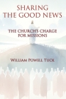 Sharing the Good News: The Church's Charge for Missions By William Powell Tuck Cover Image
