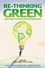 Re-Thinking Green: Alternatives to Environmental Bureaucracy By Robert Higgs (Editor), Carl P. Close (Editor) Cover Image