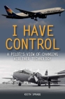 I Have Control: A pilot's view of changing airliner technology By Keith Spragg Cover Image
