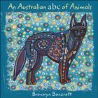 An Australian ABC of Animals By Bronwyn Bancroft, Bronwyn Bancroft (Illustrator) Cover Image