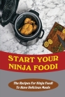 Start Your Ninja Foodi: The Recipes For Ninja Foodi To Have Delicious Meals By Stacy Dillon Cover Image