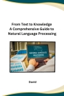 From Text to Knowledge A Comprehensive Guide to Natural Language Processing Cover Image