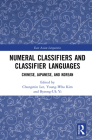 Numeral Classifiers and Classifier Languages: Chinese, Japanese, and Korean (Routledge Studies in East Asian Linguistics) By Chungmin Lee (Editor), Young-Wha Kim (Editor), Byeong-Uk Yi (Editor) Cover Image