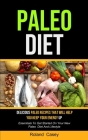 Paleo Diet: Delicious Paleo Recipes That Will Help You Keep Your Energy Up (Essentials To Get Started On Your New Paleo Diet And L By Roland Casey Cover Image