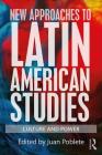 New Approaches to Latin American Studies: Culture and Power By Juan Poblete (Editor) Cover Image