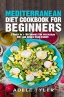Mediterranean Diet Cookbook For Beginners: 3 Books In 1: 180 Recipes For Vegetarian Diet And Dishes From Europe By Adele Tyler Cover Image