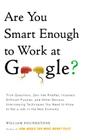 Are You Smart Enough to Work at Google?: Trick Questions, Zen-like Riddles, Insanely Difficult Puzzles, and Other Devious Interviewing Techniques You Need to Know to Get a Job Anywhere in the New Economy Cover Image