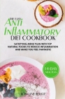 The Easy Anti-Inflammatory Diet Cookbook: Satisfying Menu Plan with Top Natural Foods to Reduce Inflammation and Make You Feel Fantastic Cover Image