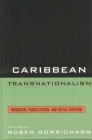 Caribbean Transnationalism: Migration, Pluralization, and Social Cohesion (Caribbean Studies) By Ruben Gowricharn (Editor), Rose Mary Allen (Contribution by), Rubens Da Silva Ferreira (Contribution by) Cover Image