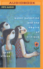 Queer Palestine and the Empire of Critique By Sa'ed Atshan, Amir Haidar (Read by) Cover Image