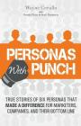 Personas with Punch: True Stories of 6 Personas that Made a Difference for Marketers, Companies, and their Bottom Line Cover Image