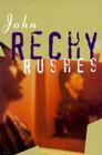 Rushes (Rechy) By John Rechy, Rechy Cover Image