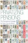 Privatizing Pensions: The Transnational Campaign for Social Security Reform By Mitchell A. Orenstein Cover Image