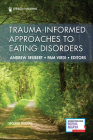 Trauma-Informed Approaches to Eating Disorders By Andrew Seubert (Editor), Pam Virdi (Editor) Cover Image