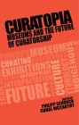 Curatopia: Museums and the Future of Curatorship Cover Image