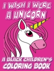I Wish I Were A Unicorn - A Black Children's Coloring Book: A Colorful Adventure For Little Artists Cover Image
