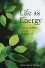 Life as Energy: Opening the Mind to a New Science of Life By Alexis Pietak Cover Image