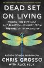 Dead Set on Living: Making the Difficult but Beautiful Journey from F#*king Up to Waking Up By Chris Grosso, Alice Peck (With) Cover Image