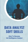 Data Analyst Soft Skills: How To Become An Intelligence Analyst: How To Get A Job In Intelligence By Jolanda Krewer Cover Image