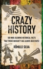 Crazy History: 100 Mind-Blowing Historical Facts That Prove Humanity Has Always Been Nuts! Cover Image