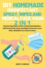 DIY Homemade Disinfectant Spray Wipes and Medical Face Mask: Step by Step Guide on How to Make Hand Sanitizer, Disinfectant (Gel, Spray and Wipes) Pro By Jenny Robbins Cover Image