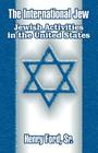 The International Jew: Jewish Activities in the United States By Sr. Ford, Henry Cover Image