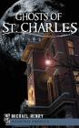 Ghosts of St. Charles By Michael Henry Cover Image