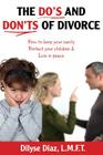 The Do's and Don'ts of Divorce How to Keep Your Sanity, Protect Your Children and Live in Peace By Dilyse Diaz Cover Image